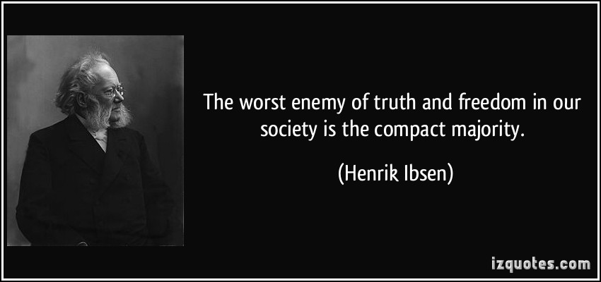 quote-the-worst-enemy-of-truth-and-freedom-in-our-society-is-the-compact-majority-henrik-ibsen-90728